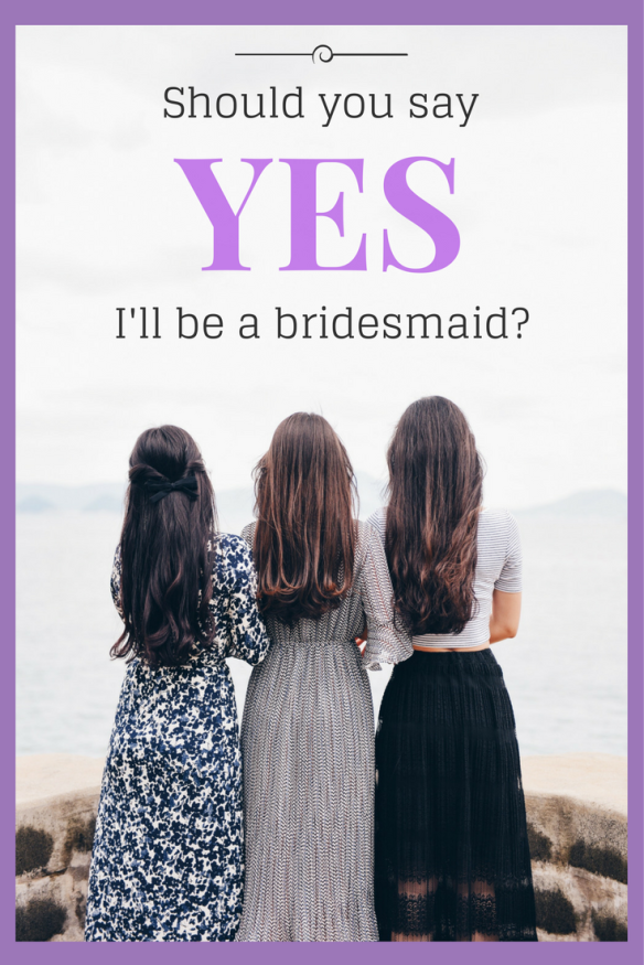 Should you say yes to being a bridesmaid?